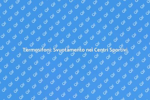Svuotamento Termosifoni Centro Sportivo