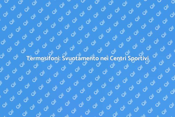 Svuotamento Termosifoni: Comfort Sportivo