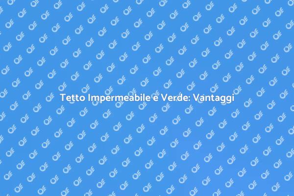 Impermeabilità e Natura: Tetto Verde