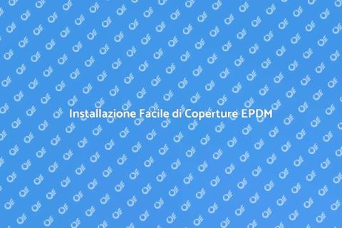 Copertura in EPDM: Installazione Facile
