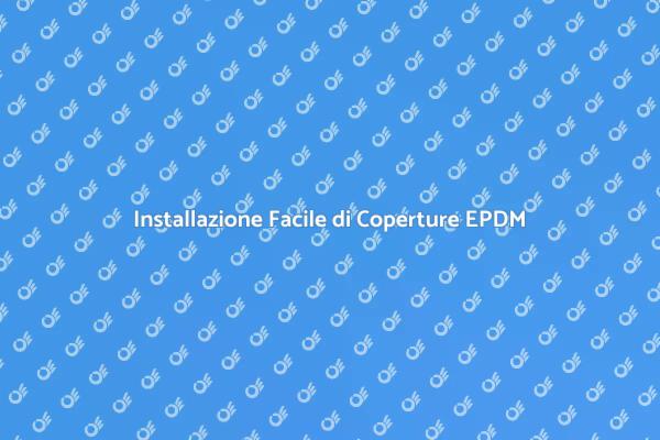 Installazione Copertura EPDM: Guida Pratica