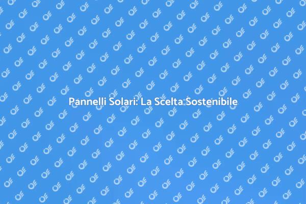 Investi nei Pannelli Solari Oggi
