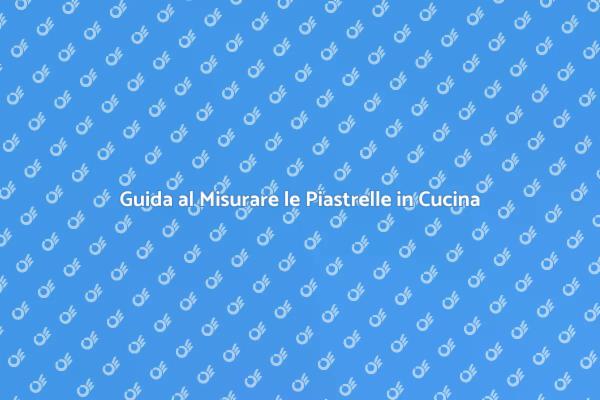Come Misurare le Piastrelle della Cucina