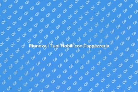 Tappezzeria per Mobili: Rinnova il Tuo Stile