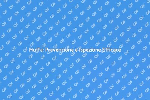 Ispezione della Muffa: Guida Essenziale