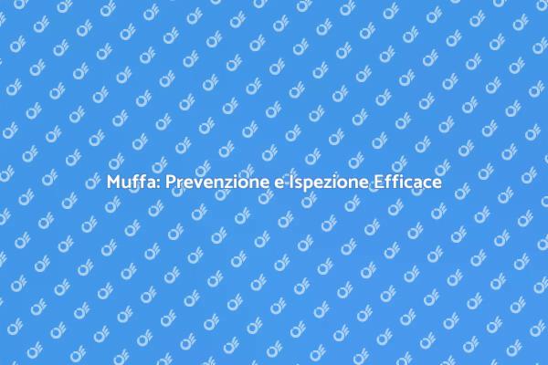 Muffa in Casa? Scopri Come Ispezionare