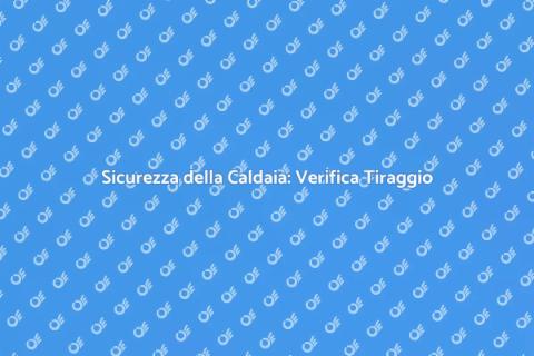 Verifica Tiraggio Caldaia a Gas