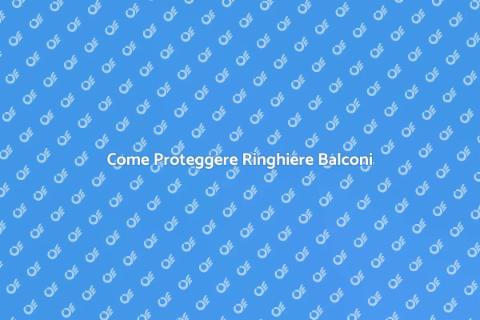 Proteggere Ringhiere Balconi dalle Intemperie