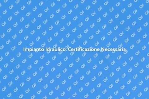 Certificazione Impianto Idraulico
