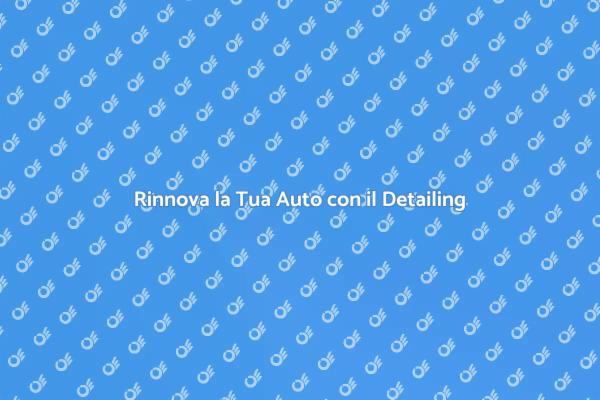 Trasforma la Tua Auto con il Detailing