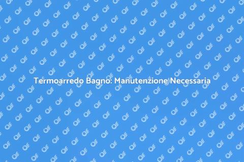 Manutenzione Termoarredo Bagno Essenziale