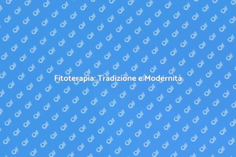 Fitoterapia: Classica e Innovativa