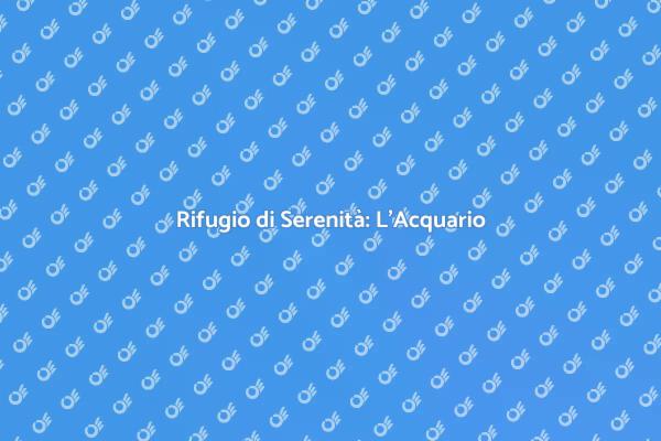 Scopri i Benefici dell'Acquario
