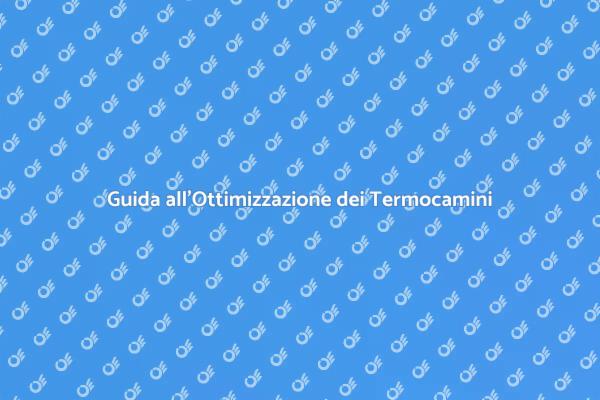 Termocamini: Guida all'Ottimizzazione