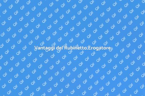 Rubinetto con Erogatore: Vantaggi