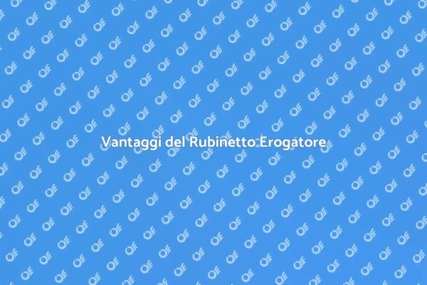 Rubinetto Erogatore: Scopri i Vantaggi