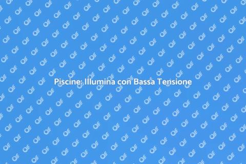 Illuminazione a Bassa Tensione Piscine