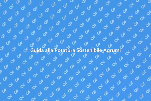 Riscopri la Potatura Sostenibile degli Agrumi