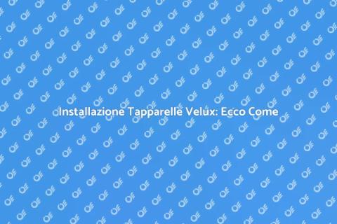 Tapparelle Velux: Guida all'Installazione
