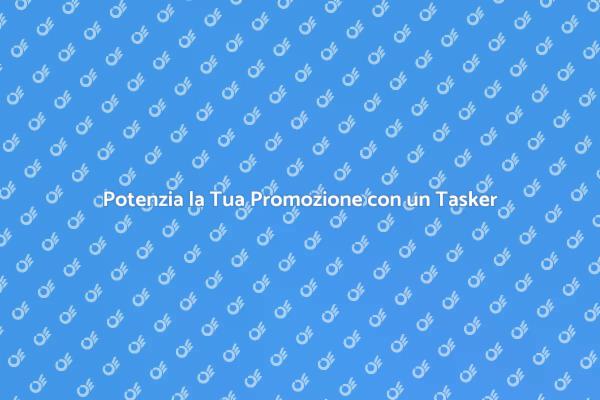 Tasker: il Segreto per una Promozione Efficace