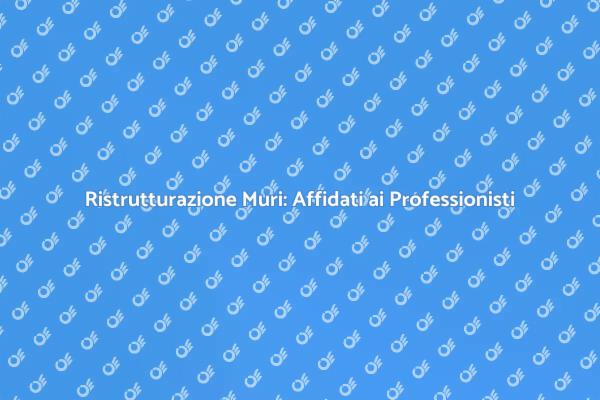 Ristrutturazione e Sicurezza dei Muri