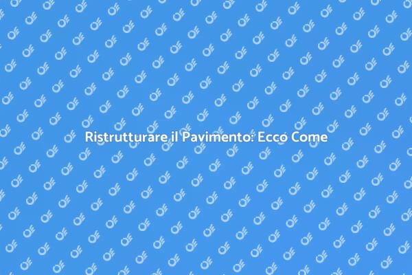 Trasforma il Tuo Pavimento Oggi