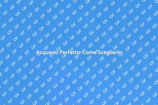 Come Scegliere un Acquario Ideale