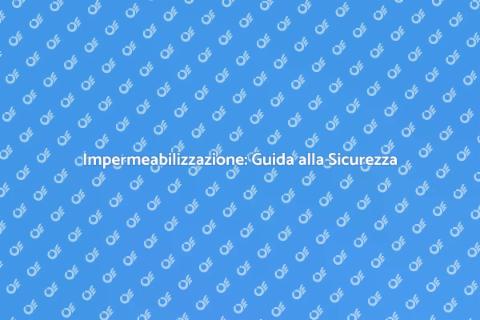 Impermeabilizzazione: Proteggi la Tua Casa