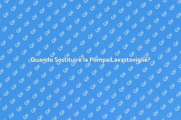 Segnali per Sostituire la Pompa Lavastoviglie