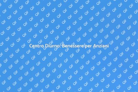 Centro Diurno Anziani: Sostegno e Socialità