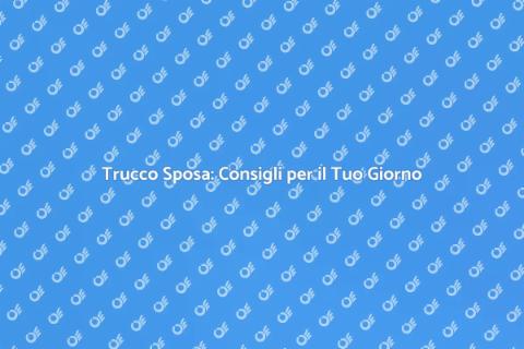 Trucco da Sposa: Bellezza e Stile