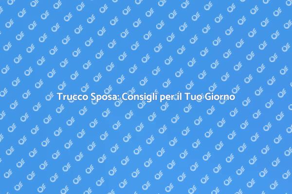 Il Trucco Perfetto per la Sposa