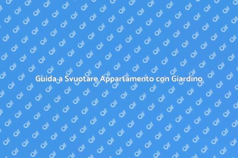Svuotare Appartamento con Giardino
