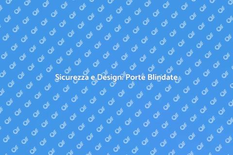 Porte Blindate e Infissi Sicuri