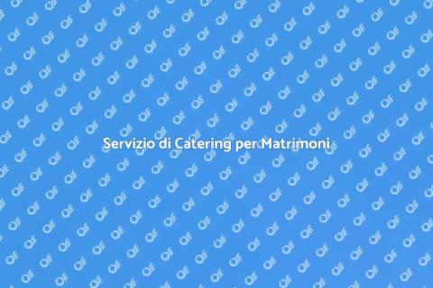 Catering Matrimoni: Gusto e Felicità