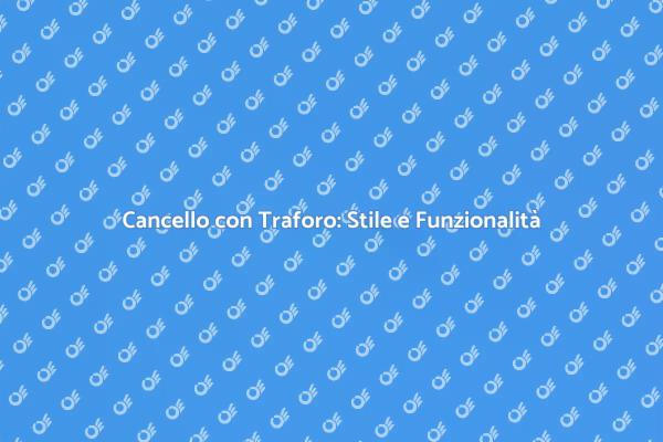 Cancello a Traforo: Stile e Sicurezza