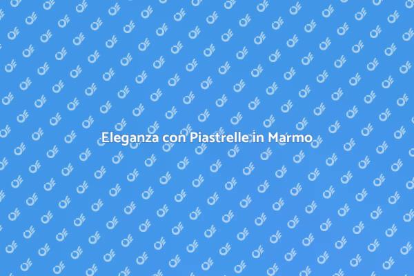 Installazione di Piastrelle in Marmo