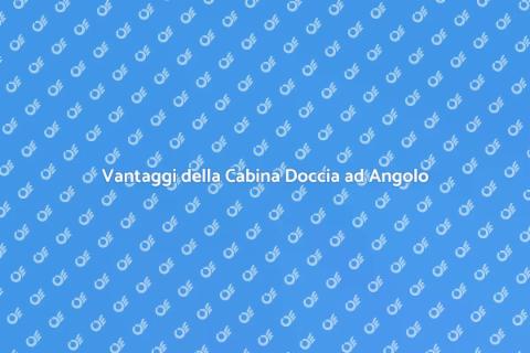 Cabina Doccia ad Angolo: Vantaggi e Stili