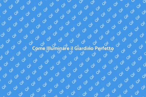Illuminazione Giardino: Guida Completa