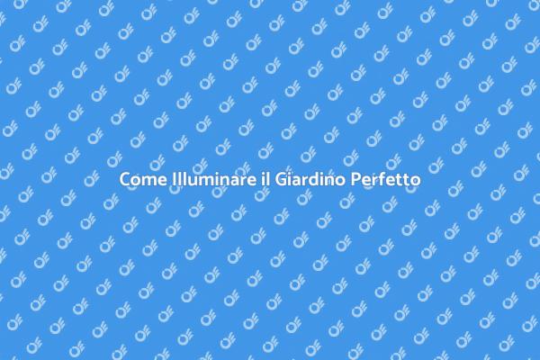 Guida all'Illuminazione per Giardini