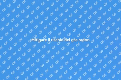 Smaltire il gas radon in casa
