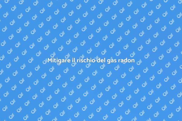 Proteggi la tua casa dal gas radon