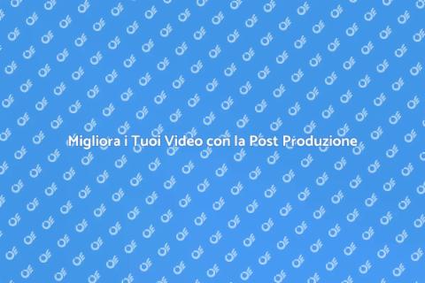 Post Produzione Video: Trasforma i Tuoi Video