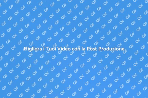 Elevare i Tuoi Video con la Post Produzione