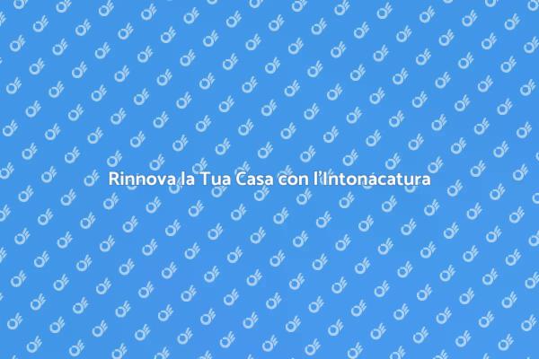 Intonacatura: Rinnova i Tuoi Interni