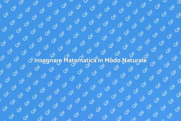 Apprendi la Matematica in Modo Naturale