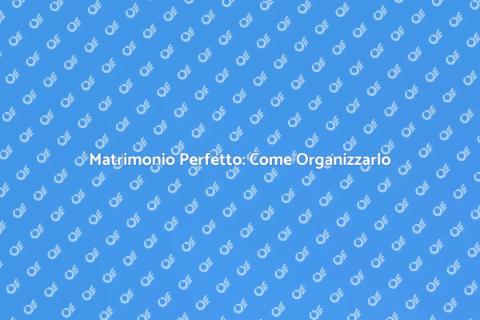 Organizzare Matrimonio: Guida Completa