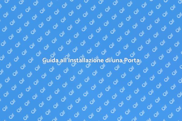 Installazione Porta: Sicurezza e Stile