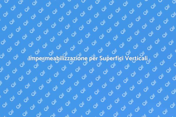 Impermeabilizzazione: Sicurezza Verticale