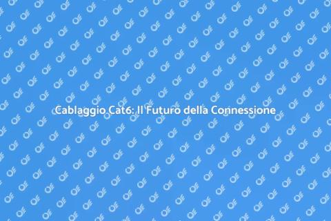 Cablaggio Cat6: Connessione Veloce